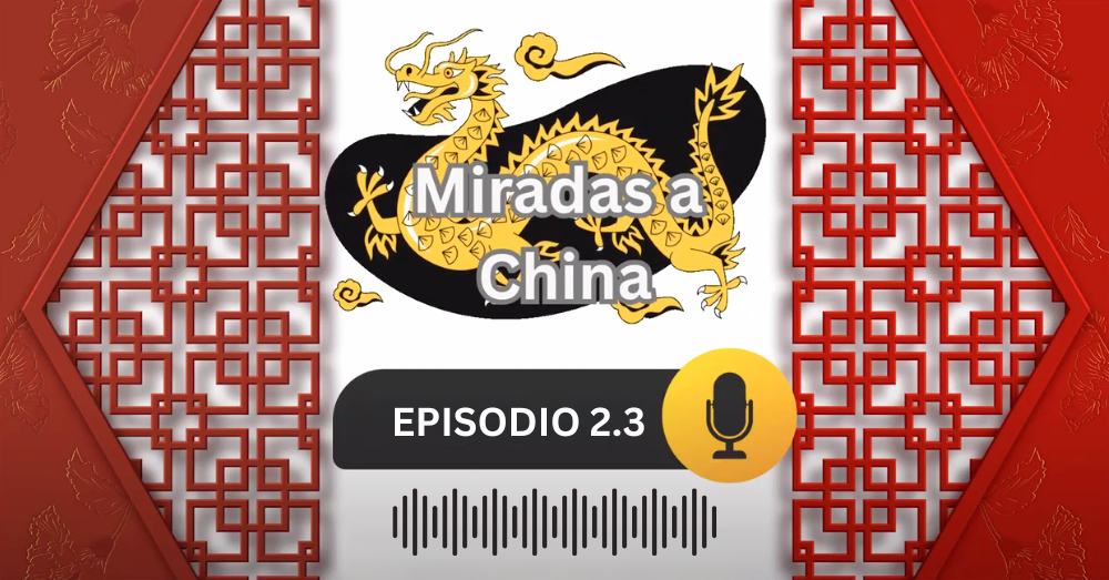 EPISODIO 2: Historia china en el tiempo: retos y lecciones desde América Latina.